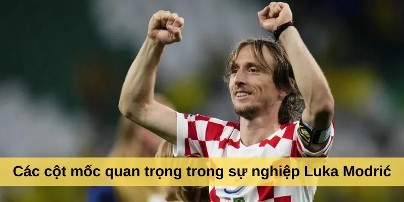 Các cột mốc quan trọng trong sự nghiệp Luka Modrić